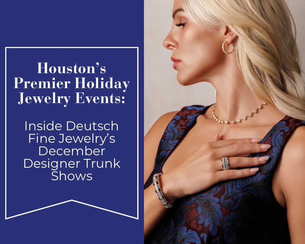 Houston’s Premier Holiday Jewelry Events: Inside Deutsch Fine Jewelry’s December Designer Trunk Shows