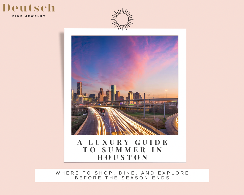 A Luxury Guide to Summer in Houston: Where to Shop, Dine, and Explore Before the Season Ends